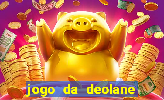 jogo da deolane que ganha dinheiro